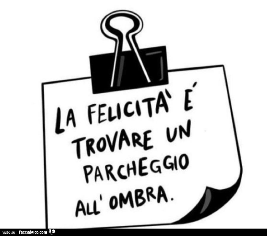 La felicità è trovare un parcheggio all'ombra