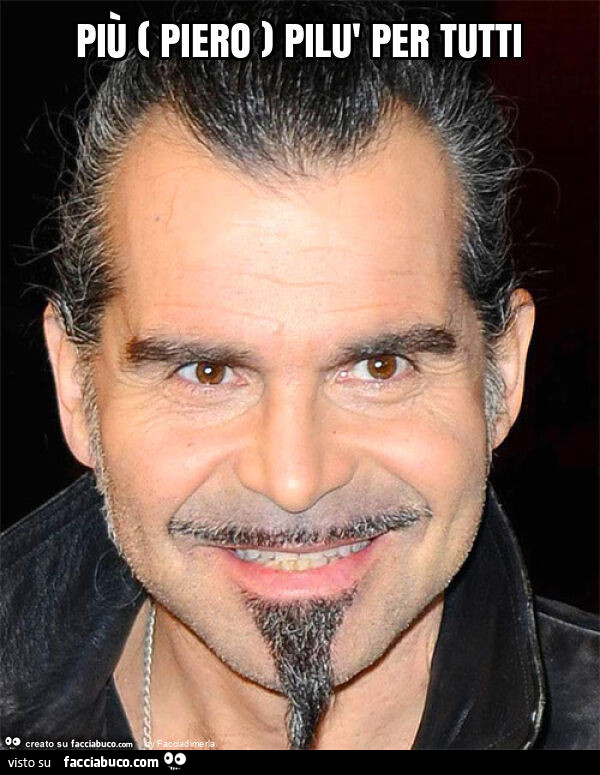 Più ( piero ) pilù per tutti