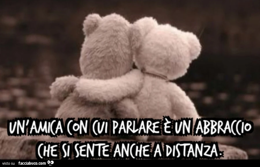 Un'amica con cui parlare è un abbraccio che si sente anche a distanza