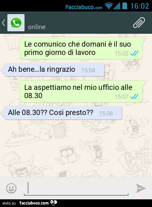 Le comunico che domani è il suo primo giorno di lavoro. Ah bene&hellip; la ringrazio. La aspettiamo nel mio ufficio alle 08.30. Alle 08.30? Così presto?