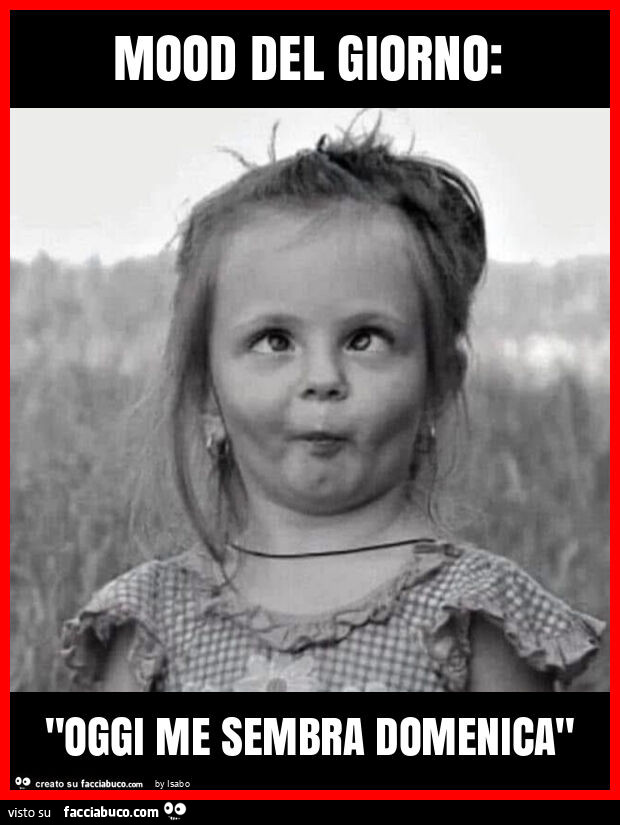 Mood del giorno: "oggi me sembra domenica"