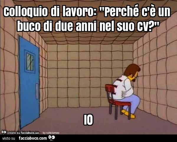 Colloquio di lavoro: "perché c'è un buco di due anni nel suo cv? " Io