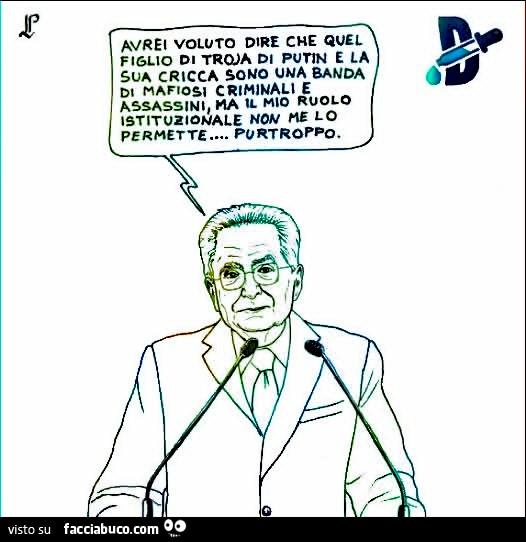 Avrei voluto dire che quel figlio di troja di putin e la sua cricca sono una banda di mafiosi criminali e assassini, ma il mio ruolo istituzionale non he lo permette… purtroppo