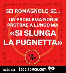 Sei romagnolo se&hellip; un problema non si protrae a lungo ma si slunga la pugnetta