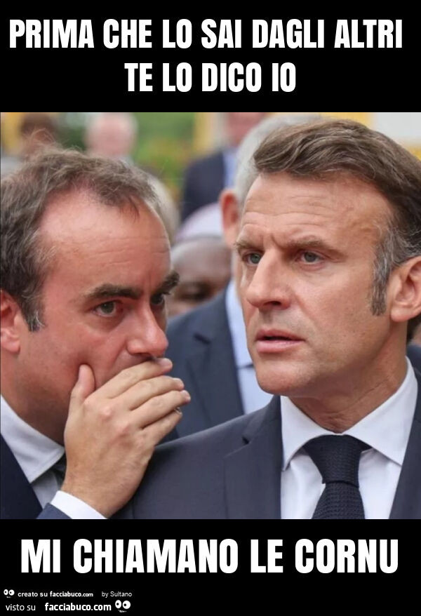 Prima che lo sai dagli altri te lo dico io mi chiamano le cornu