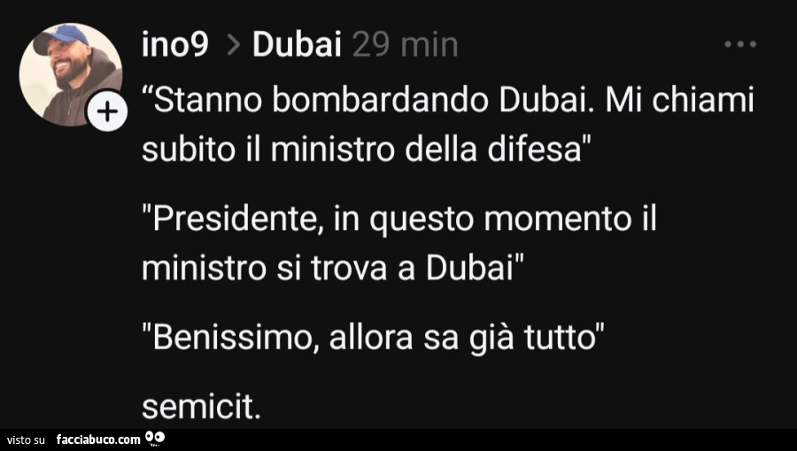 Stanno bombardando dubai. Mi chiami subito il ministro della difesa. Presidente, in questo momento il ministro si trova a dubai. Benissimo, allora sa già tutto