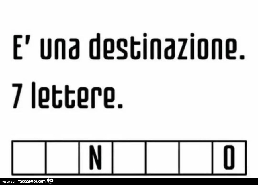 È una destinazione. 7 lettere