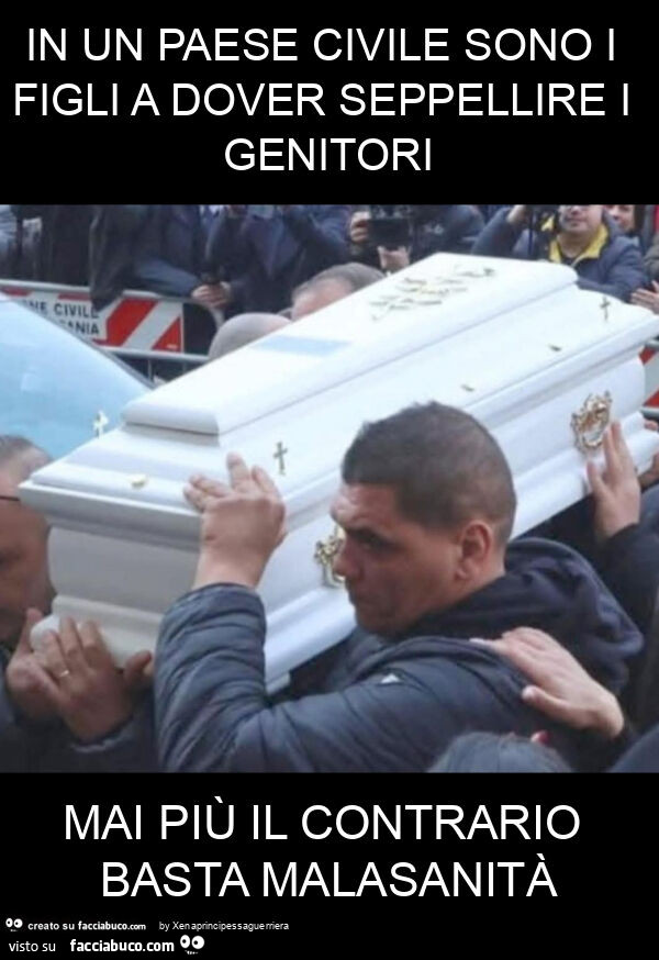 In un paese civile sono i figli a dover seppellire i genitori mai più il contrario basta malasanità