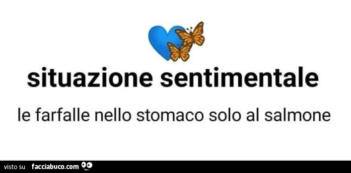 Situazione sentimentale le farfalle nello stomaco solo al salmone