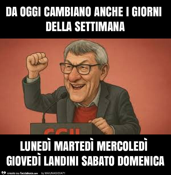 Da oggi cambiano anche i giorni della settimana lunedì martedì mercoledì giovedì landini sabato domenica