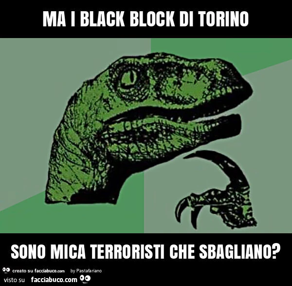 Ma i black block di torino sono mica terroristi che sbagliano?