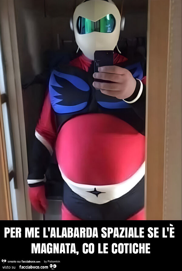 Per me l'alabarda spaziale se l'è magnata, co le cotiche