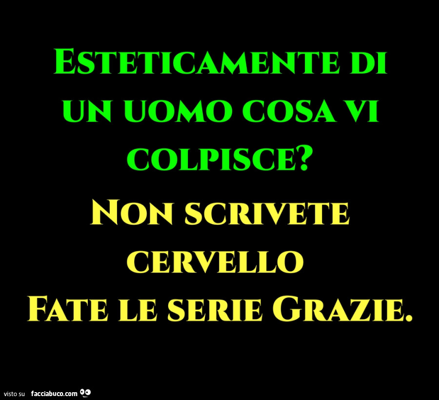 Esteticamente di un uomo cosa vi colpisce? Non scrivete cervello fate le serie grazie