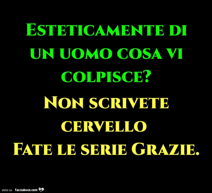 Esteticamente di un uomo cosa vi colpisce? Non scrivete cervello fate le serie grazie