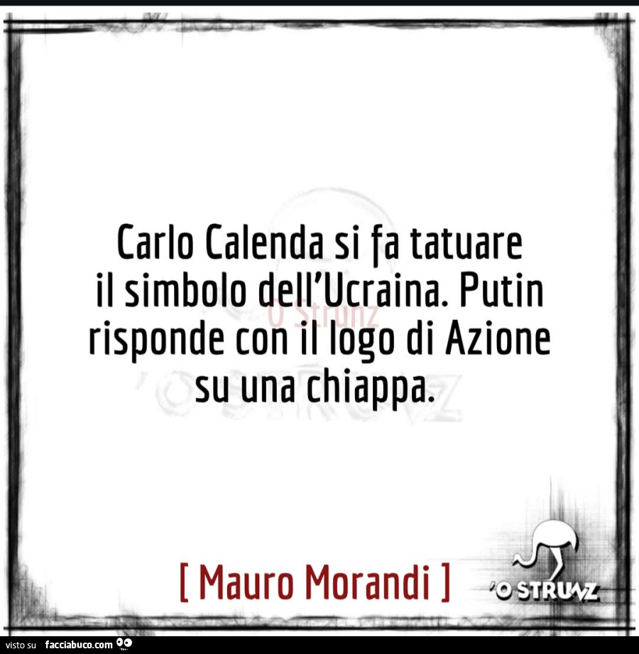 Carlo Calenda si fa tatuare il simbolo dell'Ucraina. Putin risponde con il logo di azione su una chiappa. Mauro Morandi