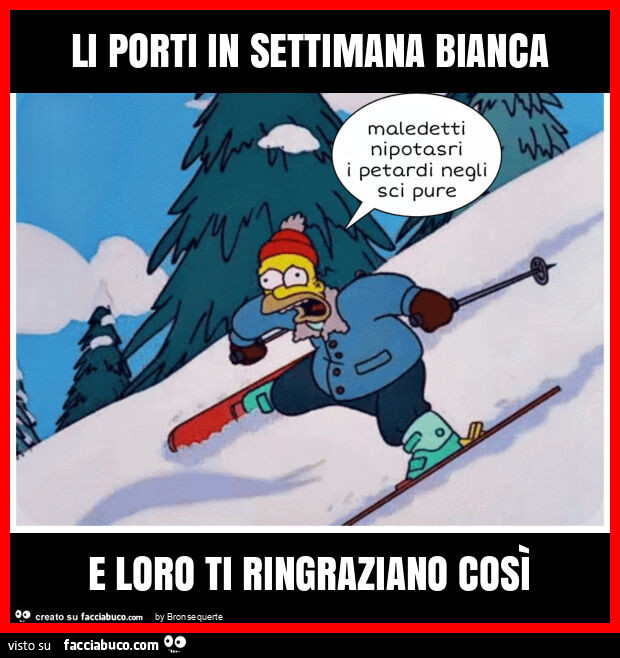 Li porti in settimana bianca e loro ti ringraziano così