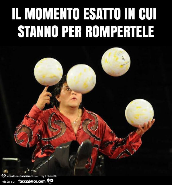 Il momento esatto in cui stanno per rompertele