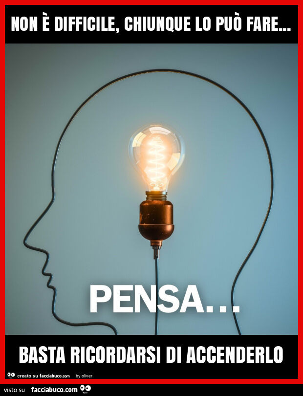 Non è difficile, chiunque lo può fare&hellip; basta ricordarsi di accenderlo