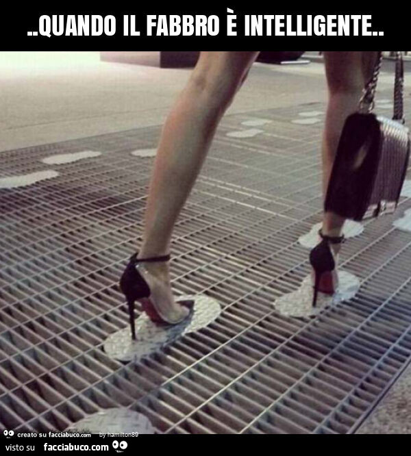 Quando il fabbro è intelligente
