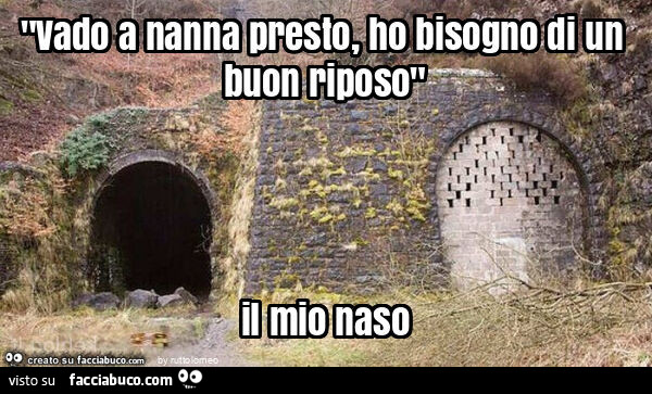 "vado a nanna presto, ho bisogno di un buon riposo" il mio naso