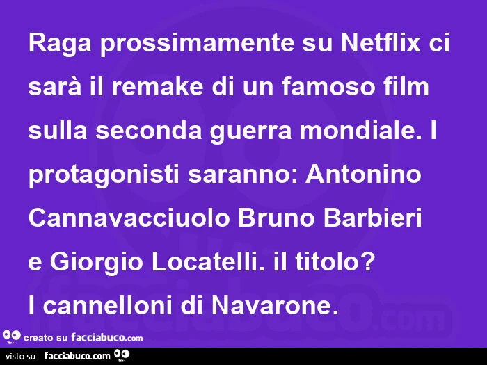Raga prossimamente su Netflix ci sarà il remake di un famoso film sulla seconda guerra mondiale. I protagonisti saranno: Antonino Cannavacciuolo Bruno Barbieri e Giorgio Locatelli. Il titolo? I cannelloni di Navarone