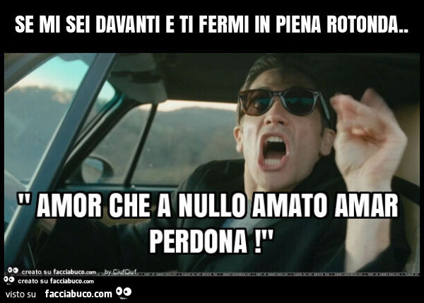 Se mi sei davanti e ti fermi in piena rotonda