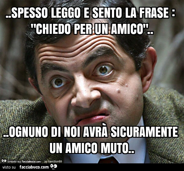 Spesso leggo e sento la frase: "chiedo per un amico"… ognuno di noi avrร sicuramente un amico muto