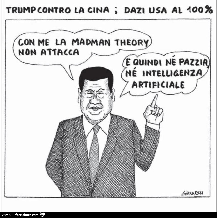 Trump contro la cina; dazi usa al 100% con me la madman theory non attacca e quindi ne pazzi né intelligenza artificiale