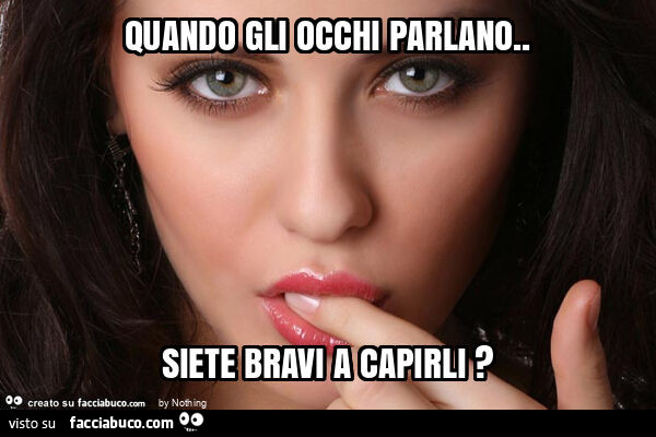 Quando gli occhi parlano. Siete bravi a capirli?