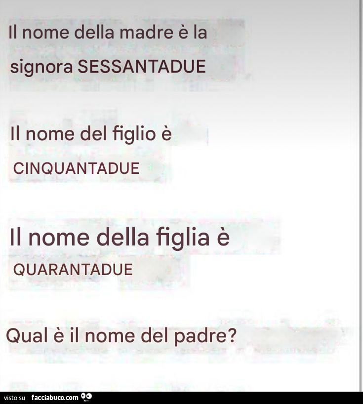 Il nome della madre è la signora sessantadue il nome del figlio è cinquantadue il nome della figlia è quarantadue qual è il nome del padre?