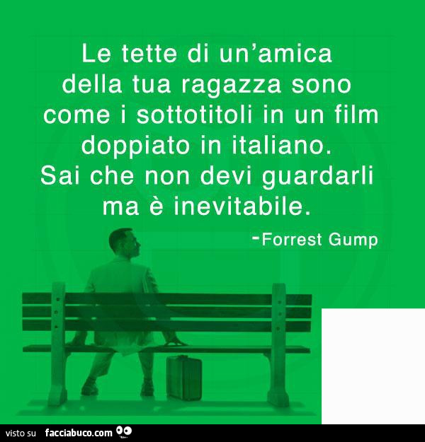 Le tette di un'amica della tua ragazza sono come i sottotitoli in un film doppiato in italiano. Sai che non devi guardarli ma è inevitabile