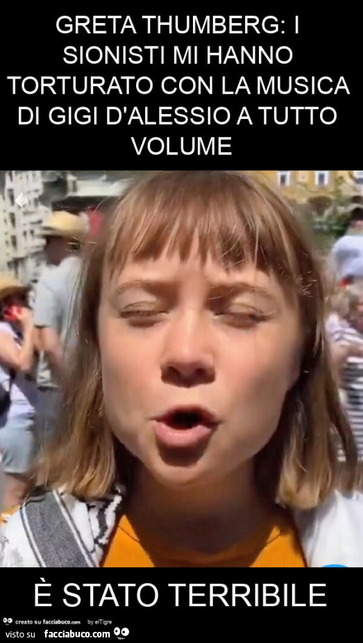 Greta thumberg: i sionisti mi hanno torturato con la musica di gigi d'alessio a tutto volume è stato terribile