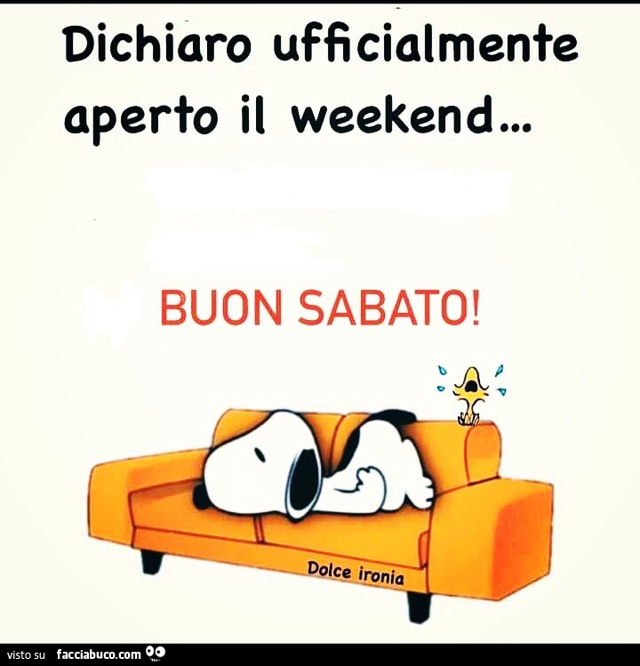 Dichiaro ufficialmente aperto il weekend… buon sabato