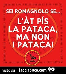Sei romagnolo se&hellip; l'at pis la pataca, ma non i pataca
