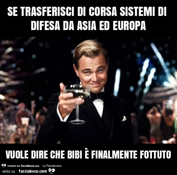 Se trasferisci di corsa sistemi di difesa da asia ed europa vuole dire che bibi è finalmente fottuto