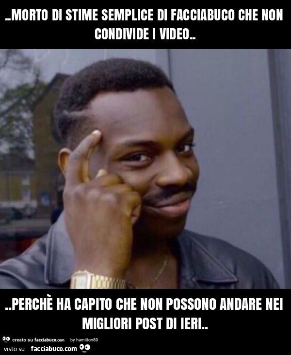 Morto di stime semplice di facciabuco che non condivide i video&hellip; perchè ha capito che non possono andare nei migliori post di ieri
