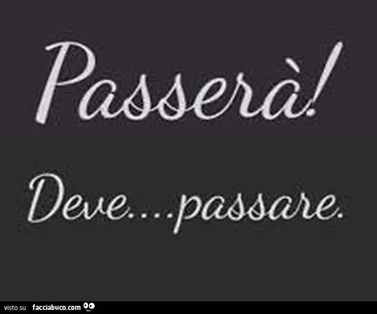 Passerà deve passare