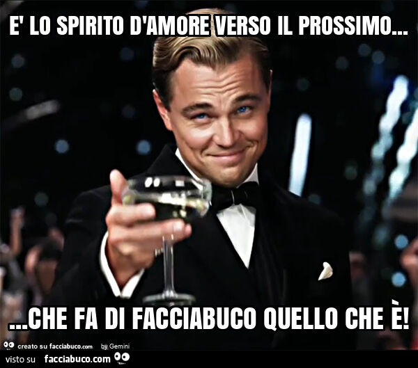 È lo spirito d'amore verso il prossimo… che fa di facciabuco quello che è