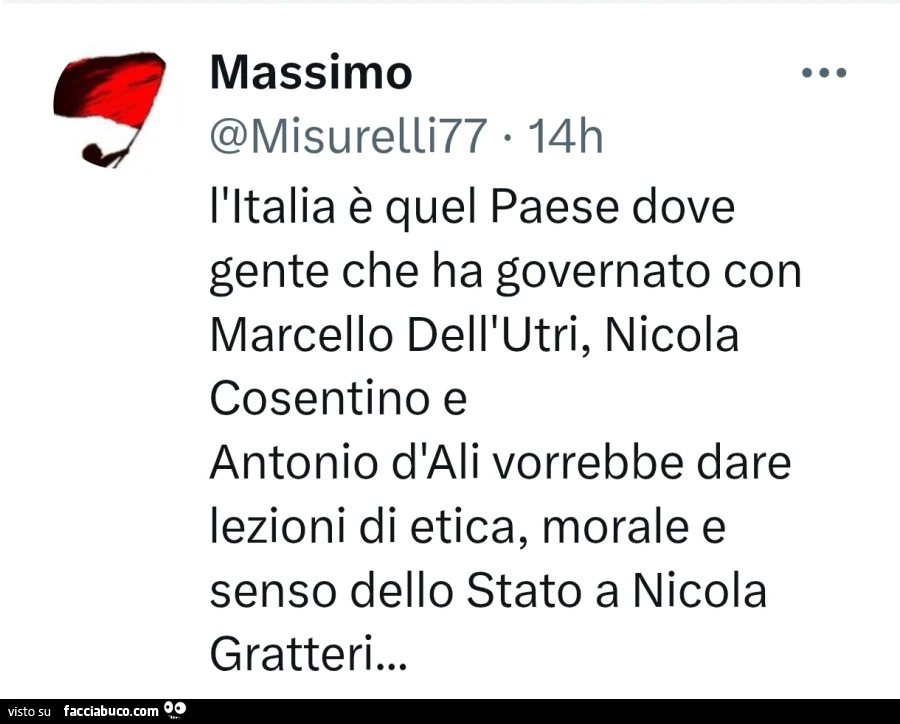 L'italia รจ quel paese dove gente che ha governato con marcello dell'utri, nicola cosentino e antonio d'ali vorrebbe dare lezioni di etica, morale e senso dello stato a nicola gratteri