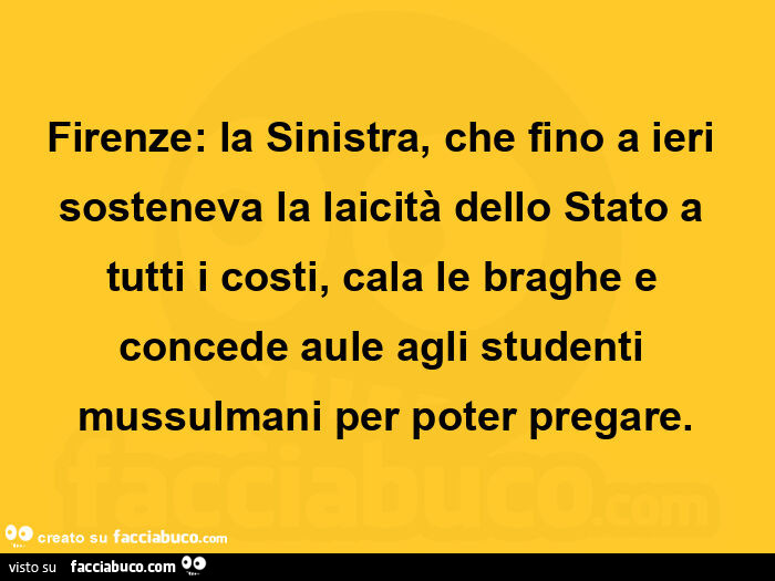 Firenze: la sinistra, che fino a ieri sosteneva la laicità dello stato a tutti i costi, cala le braghe e concede aule agli studenti mussulmani per poter pregare