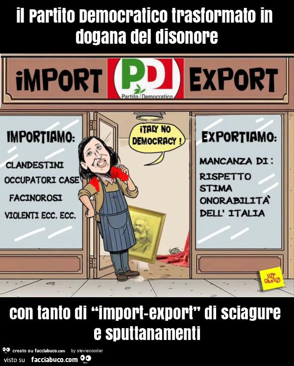 Il partito democratico trasformato in dogana del disonore con tanto di “import-export” di sciagure e sputtanamenti