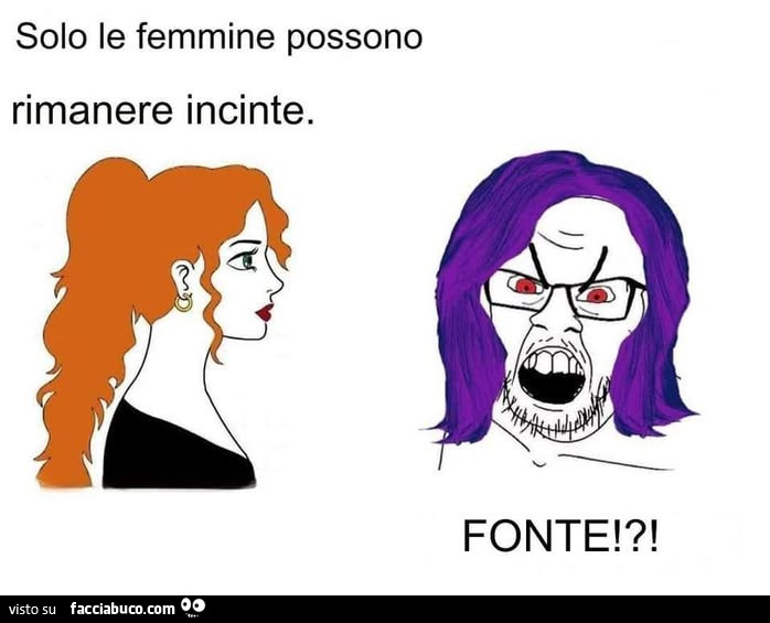 Solo le femmine possono rimanere incinte. Fonte!?