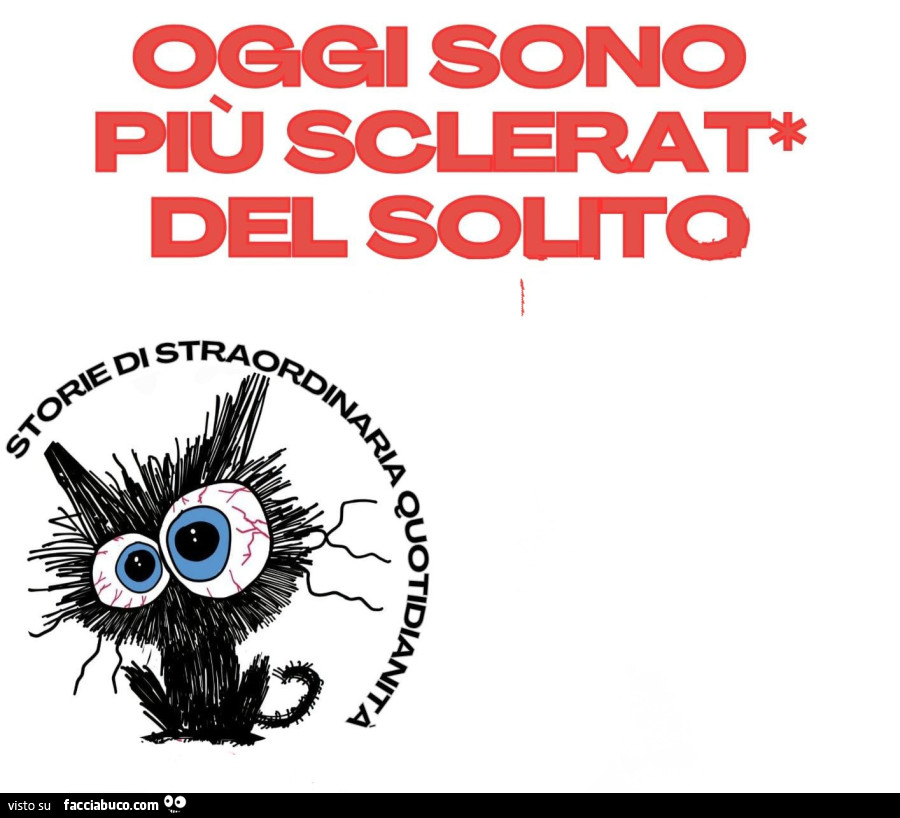Oggi sono sclerat* del solito