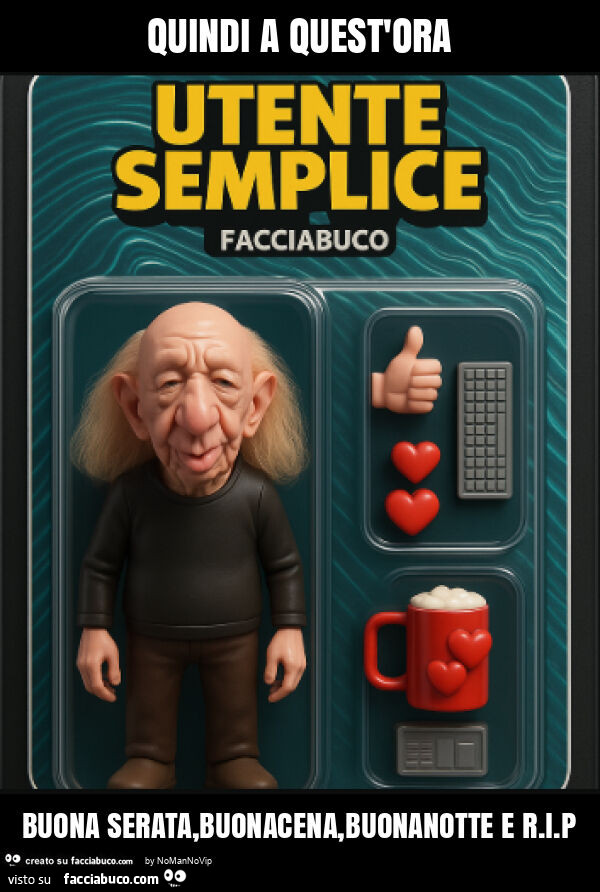 Quindi a quest'ora buona serata, buonacena, buonanotte e r. I. P
