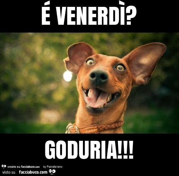 É venerdì? Goduria