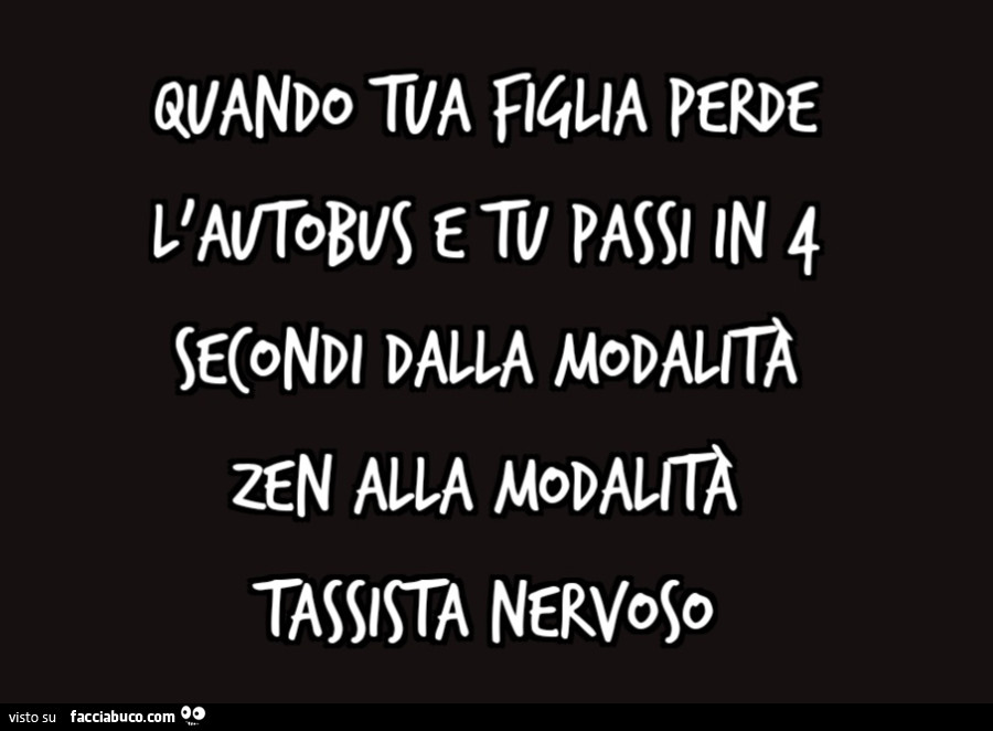 Quando tua figlia Perde l'autobus e tu passi in 4 secondi dalla modalità zen alla modalità tassista nervoso