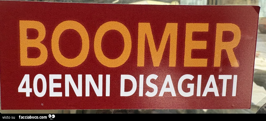 Boomer 40enni disagiati