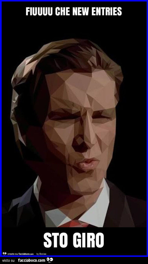 Fiuuuu che new entries sto giro