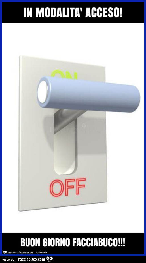 In modalità acceso! Buon giorno facciabuco