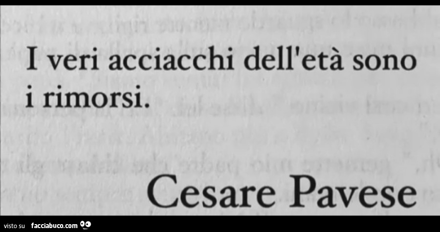 Frase di Cesare Pavese sull'età, gli Acciacchi ed i Rimorsi